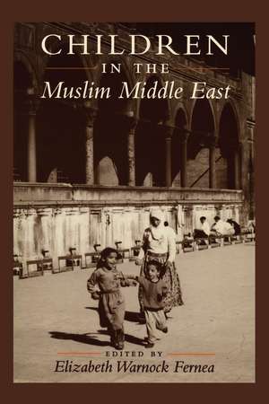 Children in the Muslim Middle East de Elizabeth Warnock Fernea