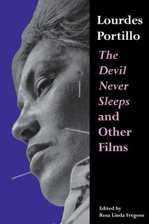 Lourdes Portillo: The Devil Never Sleeps and Other Films de Rosa Linda Fregoso