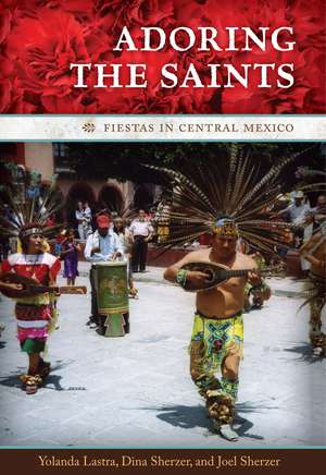 Adoring the Saints: Fiestas in Central Mexico de Yolanda Lastra