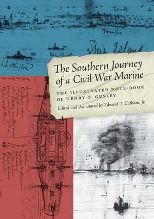 The Southern Journey of a Civil War Marine: The Illustrated Note-Book of Henry O. Gusley de Jr. Edward T. Cotham