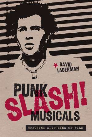 Punk Slash! Musicals: Tracking Slip-Sync on Film de David Laderman