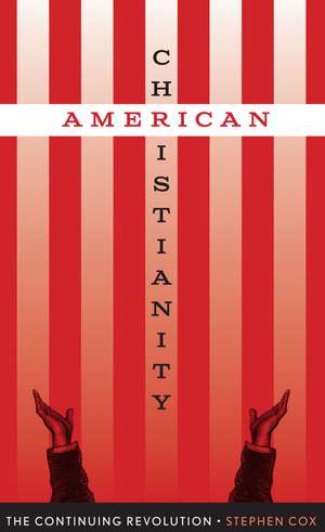 American Christianity: The Continuing Revolution de Stephen Cox