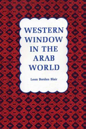 Western Window in the Arab World de Leon Borden Blair