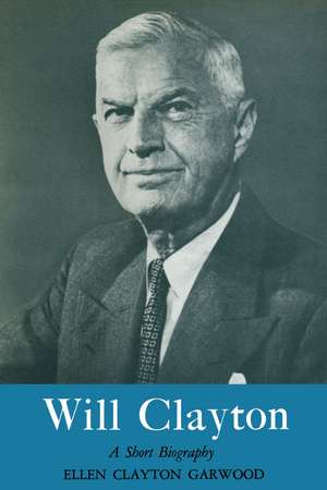 Will Clayton: A Short Biography de Ellen Clayton Garwood