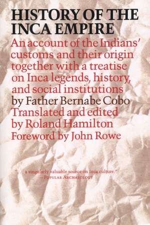 History of the Inca Empire: An Account of the Indians' Customs and Their Origin, Together with a Treatise on Inca Legends, History, and Social Institutions de Father Bernabe Cobo