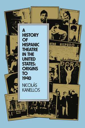 A History of Hispanic Theatre in the United States: Origins to 1940 de Nicolás Kanellos