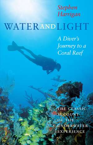 Water and Light: A Diver's Journey to a Coral Reef de Stephen Harrigan