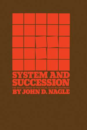 System and Succession: The Social Bases of Political Elite Recruitment de John D. Nagle