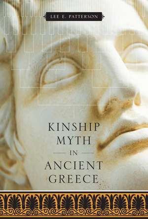 Kinship Myth in Ancient Greece de Lee E. Patterson