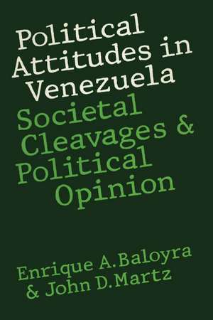 Political Attitudes in Venezuela: Societal Cleavages and Political Opinion de Enrique A. Baloyra