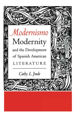 Modernismo, Modernity and the Development of Spanish American Literature de Cathy L. Jrade