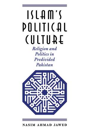 Islam's Political Culture: Religion and Politics in Predivided Pakistan de Nasim Ahmad Jawed