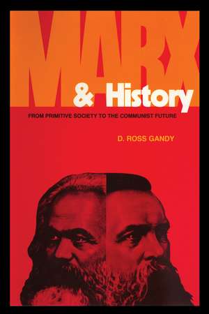 Marx and History: From Primitive Society to the Communist Future de D. Ross Gandy