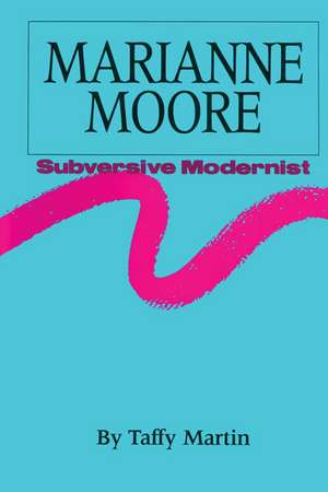 Marianne Moore, Subversive Modernist de Taffy Martin