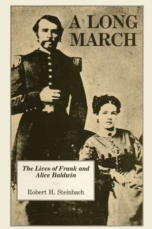 A Long March: The Lives of Frank and Alice Baldwin de Robert H. Steinbach