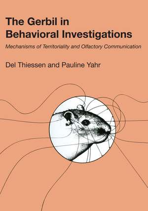 The Gerbil in Behavioral Investigations: Mechanisms of Territoriality and Olfactory Communication de Del Thiessen