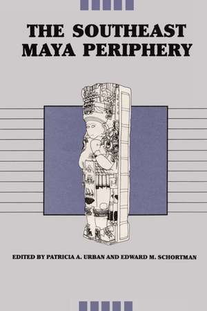 The Southeast Maya Periphery de Patricia A. Urban