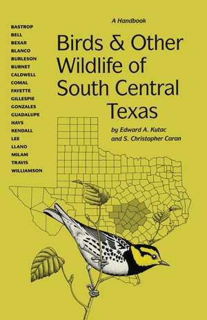 Birds and Other Wildlife of South Central Texas: A Handbook de Edward A. Kutac