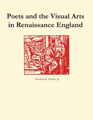 Poets and the Visual Arts in Renaissance England de Norman K. Farmer, Jr.