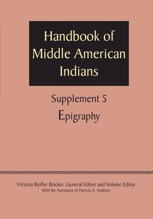 Supplement to the Handbook of Middle American Indians, Volume 5: Epigraphy de Victoria Reifler Bricker