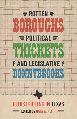 Rotten Boroughs, Political Thickets, and Legislative Donnybrooks: Redistricting in Texas de Gary A. Keith