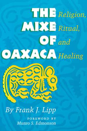 The Mixe of Oaxaca: Religion, Ritual, and Healing de Frank J. Lipp