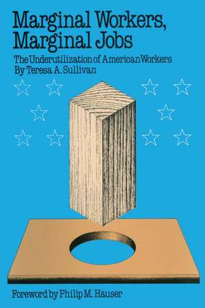 Marginal Workers, Marginal Jobs: The Underutilization of American Workers de Teresa A. Sullivan