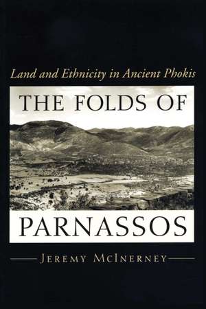 The Folds of Parnassos: Land and Ethnicity in Ancient Phokis de Jeremy McInerney