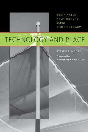 Technology and Place: Sustainable Architecture and the Blueprint Farm de Steven A. Moore