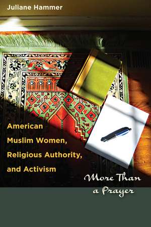 American Muslim Women, Religious Authority, and Activism: More Than a Prayer de Juliane Hammer