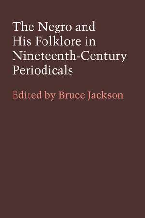 The Negro and His Folklore in Nineteenth-Century Periodicals de Bruce Jackson