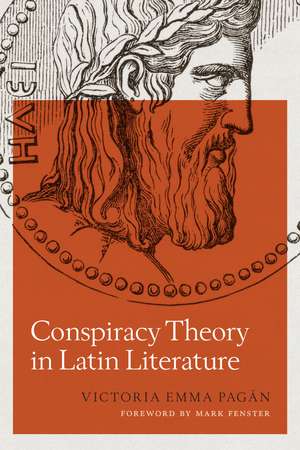 Conspiracy Theory in Latin Literature de Victoria Emma Pagán