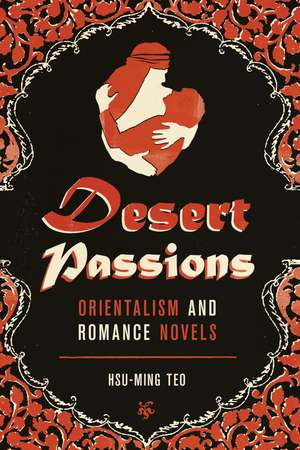 Desert Passions: Orientalism and Romance Novels de Hsu-Ming Teo