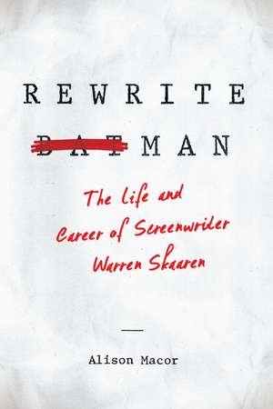 Rewrite Man: The Life and Career of Screenwriter Warren Skaaren de Alison Macor