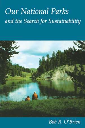 Our National Parks and the Search for Sustainability de Bob R. O'Brien