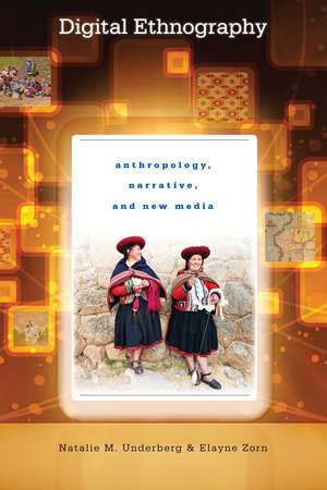 Digital Ethnography: Anthropology, Narrative, and New Media de Natalie M. Underberg