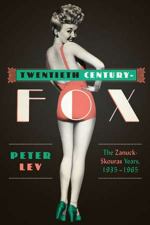 Twentieth Century-Fox: The Zanuck-Skouras Years, 1935–1965 de Peter Lev