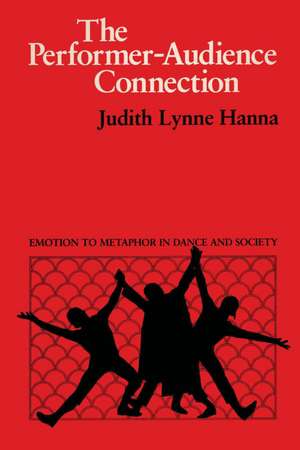 The Performer-Audience Connection: Emotion to Metaphor in Dance and Society de Judith Lynne Hanna