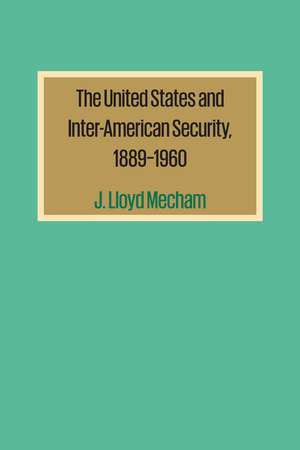 The United States and Inter-American Security, 1889–1960 de J. Lloyd Mecham