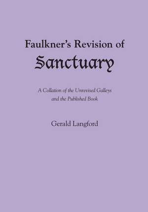 Faulkner's Revision of Sanctuary: A Collation of the Unrevised Galleys and the Published Book de Gerald Langford