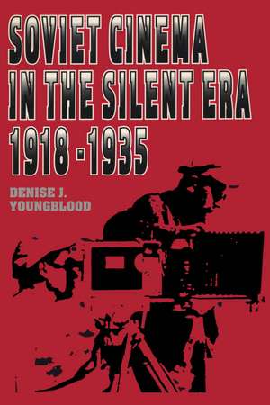 Soviet Cinema in the Silent Era, 1918–1935 de Denise J. Youngblood