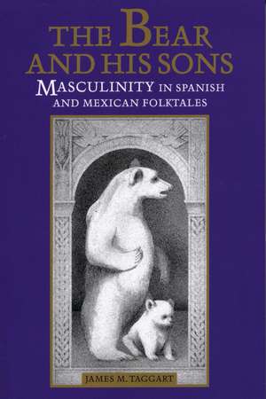 The Bear and His Sons: Masculinity in Spanish and Mexican Folktales de James M. Taggart