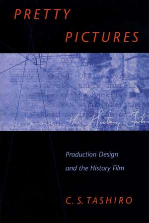 Pretty Pictures: Production Design and the History Film de C. S. Tashiro