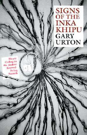 Signs of the Inka Khipu: Binary Coding in the Andean Knotted-String Records de Gary Urton