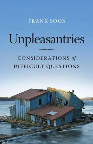 Unpleasantries – Considerations of Difficult Questions de Frank Soos