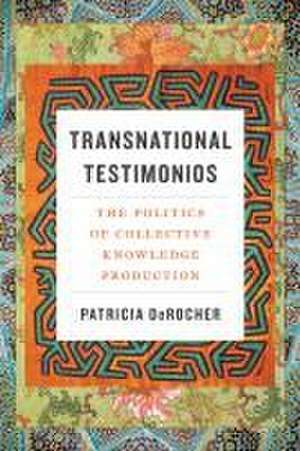 Transnational Testimonios – The Politics of Collective Knowledge Production de Patricia Derocher