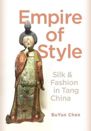 Empire of Style – Silk and Fashion in Tang China de Buyun Chen