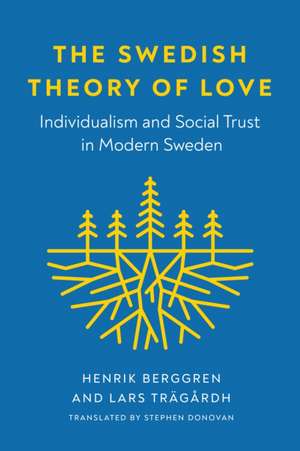 The Swedish Theory of Love – Individualism and Social Trust in Modern Sweden de Henrik Berggren