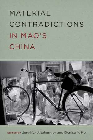 Material Contradictions in Mao`s China de Jennifer Altehenger