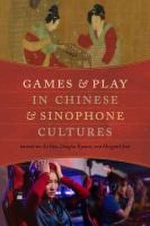 Games and Play in Chinese and Sinophone Cultures de Li Guo